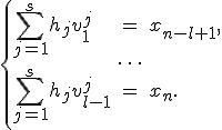 \left\{\begin{array}{lcl}\sum\limits_{j=1}^s h_j v^j_1&=&x_{n-l+1},\\&&\\&\ldots&\\&&\\ \sum\limits_{j=1}^s h_j v^j_{l-1}&=&x_n.\\ \end{array}\right.